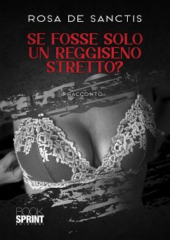 Se fosse solo un reggiseno stretto? (eBook, ePUB) - De Sanctis, Rosa