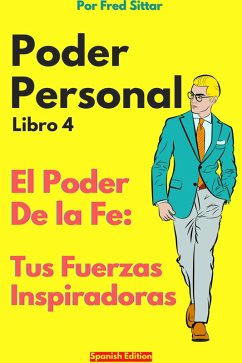 Cover Poder Personal Libro 4 El Poder de la Fe: Tus Fuerzas Inspiradoras (eBook, ePUB)