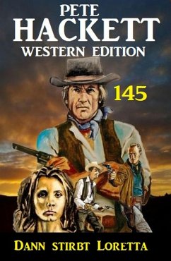 Cover Dann stirbt Loretta: Pete Hackett Western Edition 145 (eBook, ePUB)