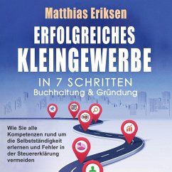 Cover Erfolgreiches Kleingewerbe in 7 Schritten – Buchhaltung & Gründung: Wie Sie alle Kompetenzen rund um die Selbstständigkeit erlernen und Fehler in der Steuererklärung vermeiden (MP3-Download)