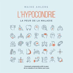 L'hypocondrie, la peur de la maladie : Comment comprendre enfin la peur de la maladie et s'en libérer pas à pas (MP3-Download) - Ahlers, Maike
