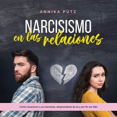 Narcisismo en las relaciones: Cómo reconocer a un narcisista, desprenderte de él y por fin ser feliz (MP3-Download) - Pütz, Annika