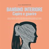 Bambino interiore - capire e guarire: Come riconoscere i conflitti irrisolti dentro di sé, entrare in contatto con il proprio bambino interiore, rafforzarlo e guarirlo per sbocciare finalmente in piena vitalità. (MP3-Download)