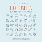 Hipocondría, el miedo a la enfermedad: Cómo puedes comprender por fin el miedo a la enfermedad y liberarte de él paso a paso (MP3-Download)