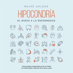 Cover Hipocondría, el miedo a la enfermedad: Cómo puedes comprender por fin el miedo a la enfermedad y liberarte de él paso a paso (MP3-Download)