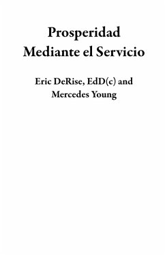 Prosperidad Mediante el Servicio (eBook, ePUB) - DeRise, Eric; Young, Mercedes