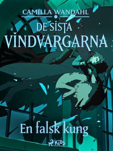 De sista vindvargarna 2 - En falsk kung (eBook, ePUB) De sista vindvargarna 2 - En falsk kung (eBook, ePUB)