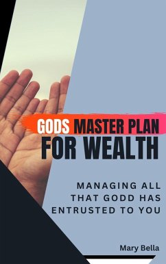 God's Master Plan for Wealth Management : Managing All that God has entrusted to you (eBook, ePUB) - Bella, Mary