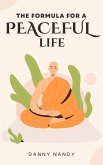 The Formula For A Peaceful Life (eBook, ePUB) The Formula For A Peaceful Life (eBook, ePUB)