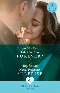 Fake Fiancée To Forever? / Nurse's Pregnancy Surprise: Fake Fiancée to Forever? / Nurse's Pregnancy Surprise (Mills & Boon Medical) (eBook, ePUB) - Mackay, Sue; Ruttan, Amy