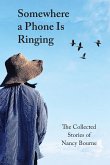 Somewhere a Phone Is Ringing: Collected Stories of Nancy Bourne (eBook, ePUB) Somewhere a Phone Is Ringing: Collected Stories of Nancy Bourne (eBook, ePUB)