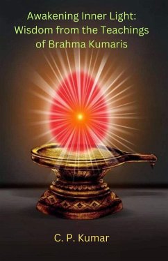Awakening Inner Light: Wisdom from the Teachings of Brahma Kumaris (eBook, ePUB) - Kumar, C. P.