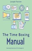 The Time Boxing Manual: Maximizing Productivity and Time Management (eBook, ePUB)