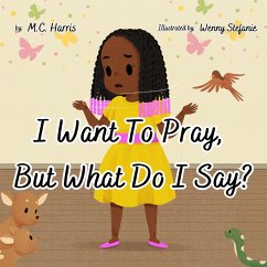 I Want To Pray, But What Do I Say? (eBook, ePUB) - Harris, M. C.