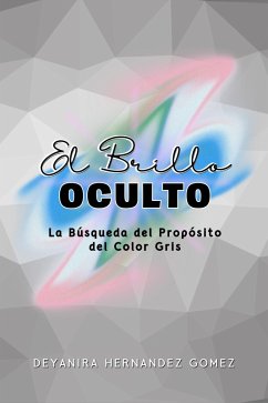 El Brillo Oculto (eBook, ePUB) - Gomez, Deyanira Hernandez