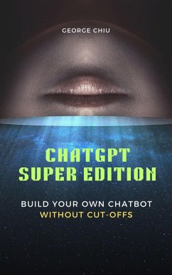 ChatGPT Super Edition : Build Your Own Chatbot Without Cut-offs (eBook, ePUB) - Chiu, George