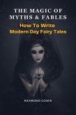 The Magic of Myths & Fables: How to Write Modern Day Fairy Tales (Creative Writing Tutorials, #11) (eBook, ePUB)