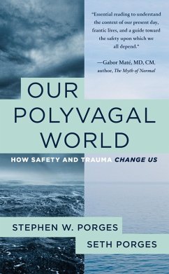 Our Polyvagal World: How Safety and Trauma Change Us (eBook, ePUB) - Porges, Stephen W.; Porges, Seth