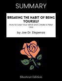 SUMMARY - Breaking The Habit Of Being Yourself: How To Lose Your Mind And Create A New One By Joe Dr. Dispenza (eBook, ePUB)