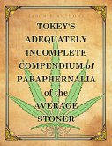 Tokey's Adequately Incomplete Compendium of Paraphernalia of the Average Stoner (eBook, ePUB)