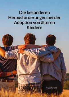 Die besonderen Herausforderungen bei der Adoption von älteren Kindern - Hauser, Pia