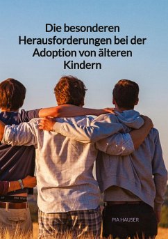 Die besonderen Herausforderungen bei der Adoption von älteren Kindern - Hauser, Pia