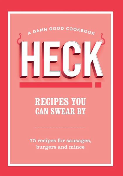 HECK! Recipes You Can Swear By (eBook, ePUB) HECK! Recipes You Can Swear By (eBook, ePUB)