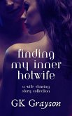 Finding My Inner Hotwife: A Wife Sharing Story Collection (eBook, ePUB) Finding My Inner Hotwife: A Wife Sharing Story Collection (eBook, ePUB)