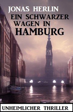Ein schwarzer Wagen in Hamburg: Unheimlicher Thriller (eBook, ePUB) - Herlin, Jonas