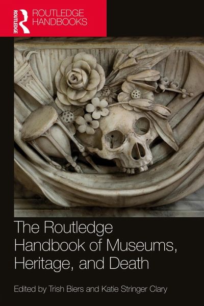 The Routledge Handbook of Museums, Heritage, and Death (eBook, ePUB) The Routledge Handbook of Museums, Heritage, and Death (eBook, ePUB)