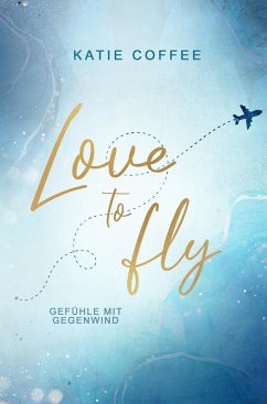 Love to fly: Gefühle mit Gegenwind - Coffee, Katie