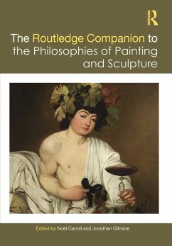 The Routledge Companion to the Philosophies of Painting and Sculpture (eBook, PDF) - Carroll, Noël; Gilmore, Jonathan