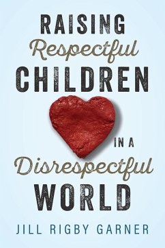 Raising Respectful Children in a Disrespectful World (3rd Edition) - Garner, Jill Rigby