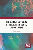 The Barter Economy of the Khmer Rouge Labor Camps (eBook, PDF)