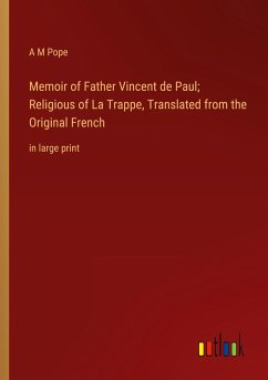 Memoir of Father Vincent de Paul; Religious of La Trappe, Translated from the Original French - Pope, A M