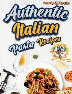 Authentic Italian Pasta Recipes Cookbook - Chef Marry Doe
