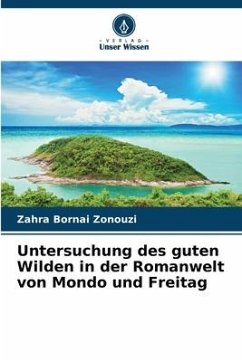 Untersuchung des guten Wilden in der Romanwelt von Mondo und Freitag - Bornai Zonouzi, Zahra