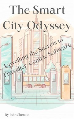 The Smart City Odyssey: Unveiling the Secrets to Traveller-Centric Software (eBook, ePUB) - Shenton, John