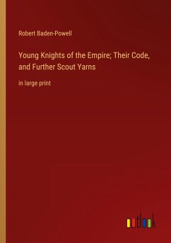 Young Knights of the Empire; Their Code, and Further Scout Yarns