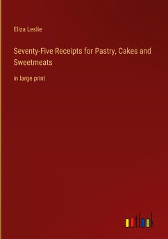 Seventy-Five Receipts for Pastry, Cakes and Sweetmeats