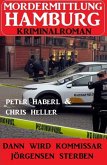 Dann wird Kommissar Jörgensen sterben: Mordermittlung Hamburg Kriminalroman (eBook, ePUB)