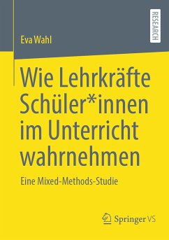 Wie Lehrkräfte Schüler*innen im Unterricht wahrnehmen (eBook, PDF) - Wahl, Eva