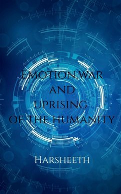 EMOTION, WAR AND UPRISING OF THE HUMANITY - Harsheeth