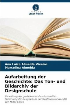 Aufarbeitung der Geschichte: Das Ton- und Bildarchiv der Designschule - Almeida Viveiro, Ana Luiza;Almeida, Marcelina