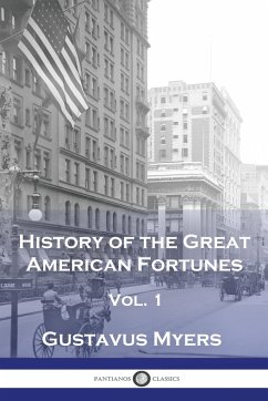 History of the Great American Fortunes, Vol 1 - Myers, Gustavus