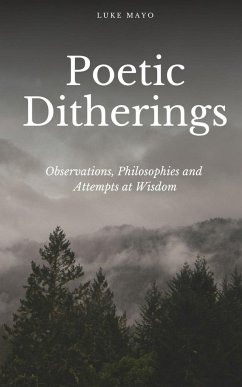 Poetic Ditherings- Observations, Philosophies and Attempts at Wisdom - Mayo, Luke