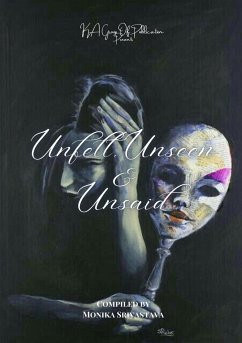 Unfelt, Unseen & Unsaid - Srivastava, Monika