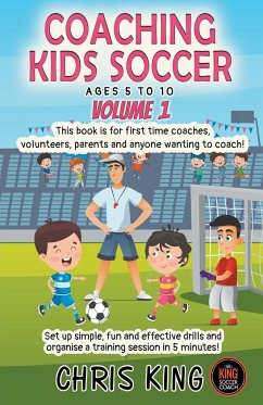 Coaching Kids Soccer - Ages 5 to 10 - Volume 1 - King, Chris