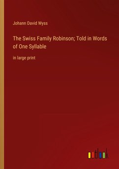 The Swiss Family Robinson; Told in Words of One Syllable