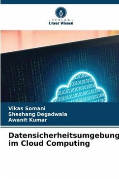 Datensicherheitsumgebung im Cloud Computing - Somani, Vikas;Degadwala, Sheshang;Kumar, Awanit